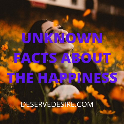 UNKNOWN FACTS ABOUT THE HAPPINESS